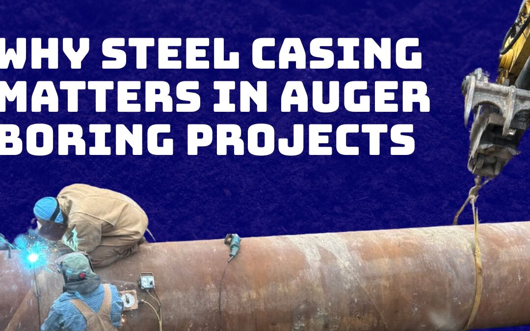 Why Steel Casing Matters More Than You Think in Auger Boring